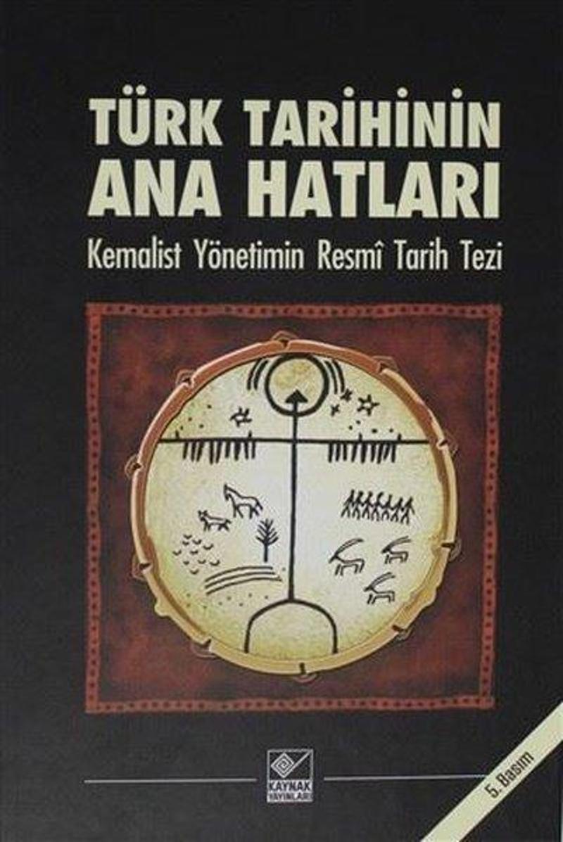 Kaynak Yayınları Türk Tarihinin Ana Hatları-Kemalist Yönetimin Resmi Tarih Tezi - Kolektif