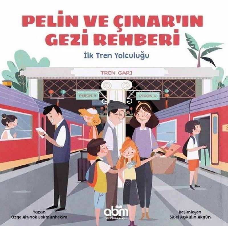 Abm Yayınevi İlk Tren Yolculuğu-Pelin ve Çınar'ın Gezi Rehberi - Özge Altınok Lokmanhekim