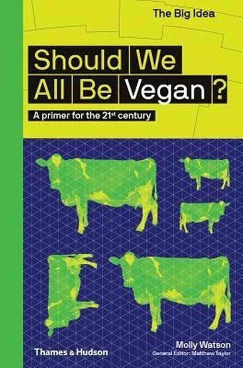 Thames & Hudson Should We All Be Vegan?: A Primer for the 21st Century (The Big Idea Series) - Molly Watson