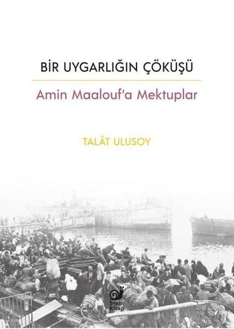 Bir Uygarlığın Çöküşü - Amin Maalouf'a Mektuplar