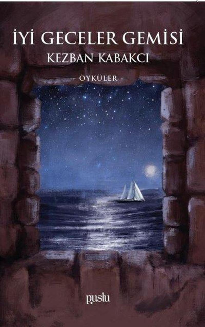 Puslu Yayıncılık İyi Geceler Gemisi-Öyküler - Kezban Kabakcı