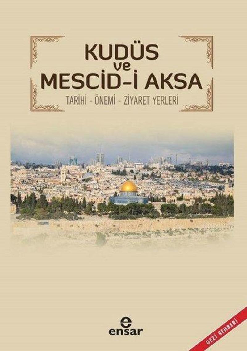 Ensar Neşriyat Kudüs ve Mescid-i Aksa Tarihi-Önemi-Ziyaret Yerleri - Ünal Aytekin
