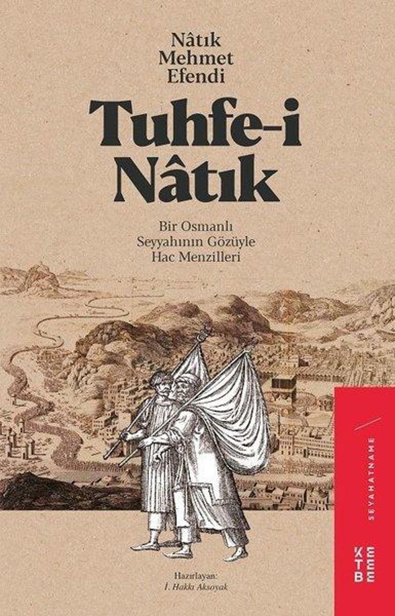 Ketebe Tuhfe-i Natık-Bir Osmanlı Gözüyle Seyyahının Gözüyle Hac Menzileri - Kolektif