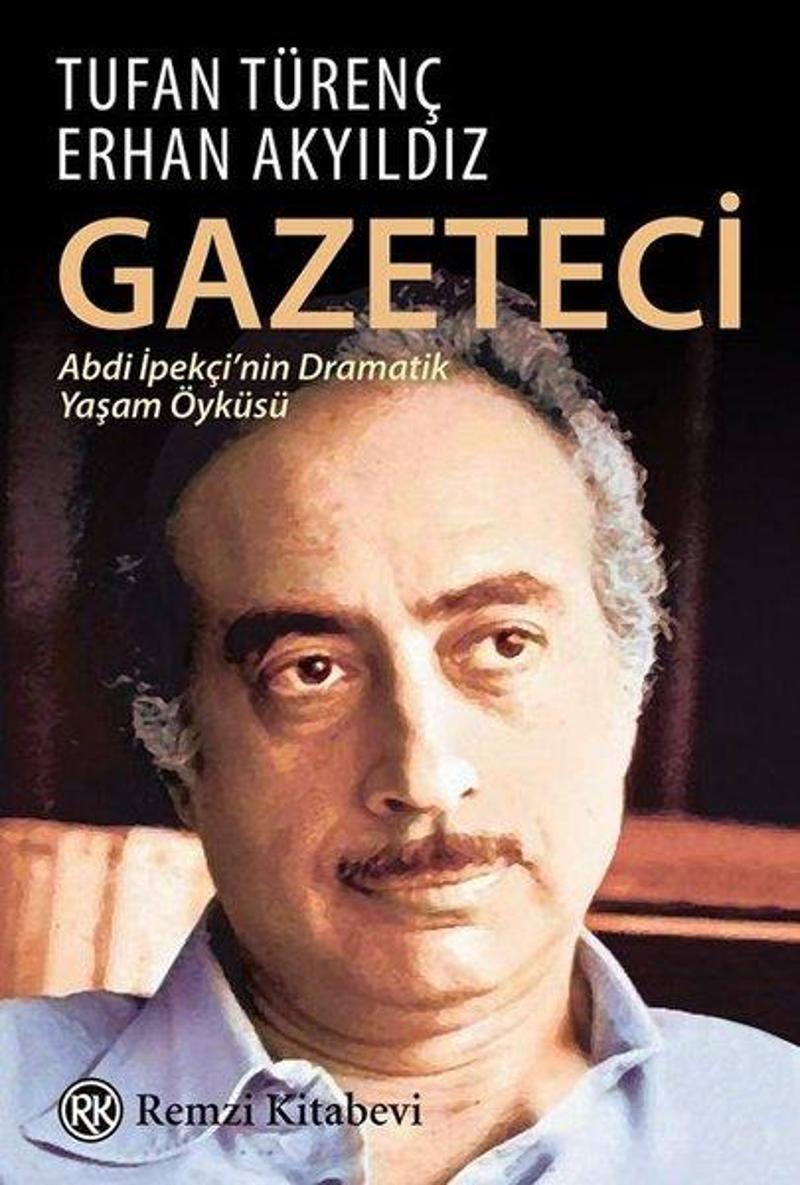 Remzi Kitabevi Gazeteci-Abdi İpekçi'nin Dramatik Yaşam Öyküsü - Erhan Akyıldız