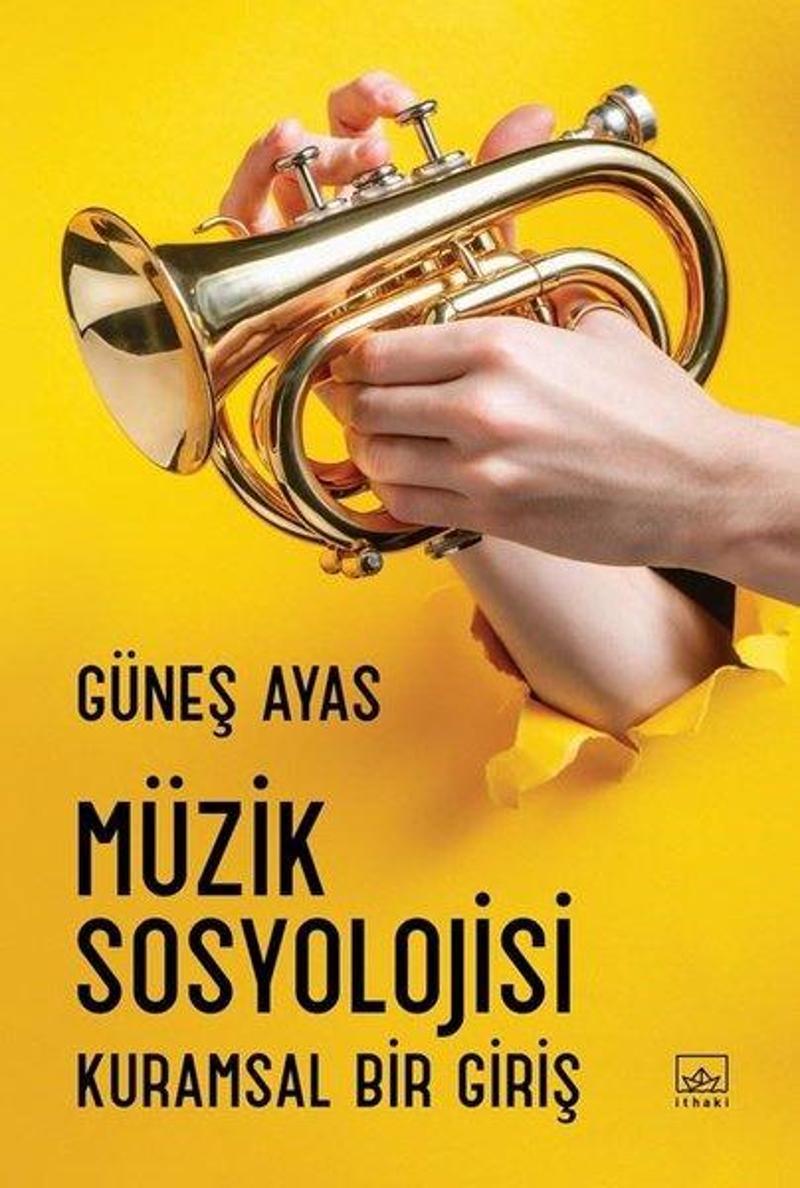 İthaki Yayınları Müzik Sosyolojisi-Kuramsal Bir Giriş - Güneş Ayas