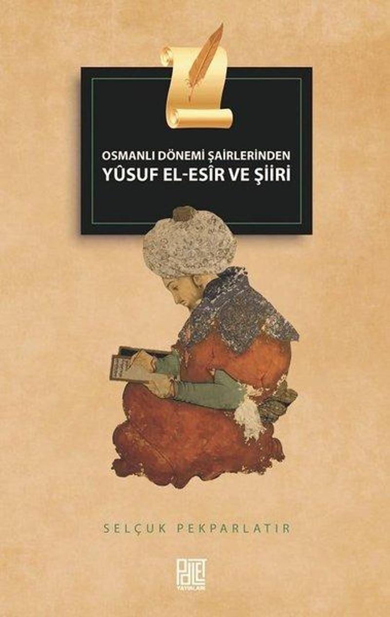 Palet Yayınları Osmanlı Dönemi Şairlerinden Yusuf El-Esir ve Şiiri - Selçuk Pekparlatır