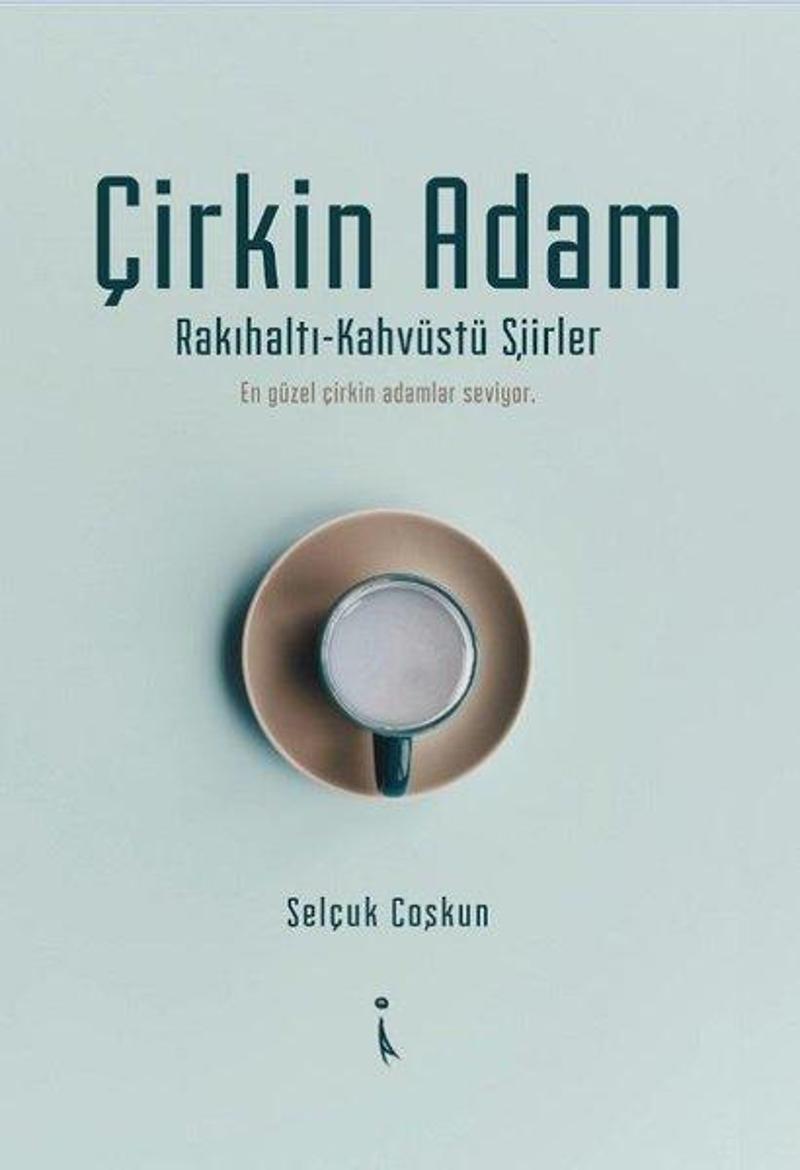 Çirkin Adam: Rakıhaltı-Kahvüstü Şiirler