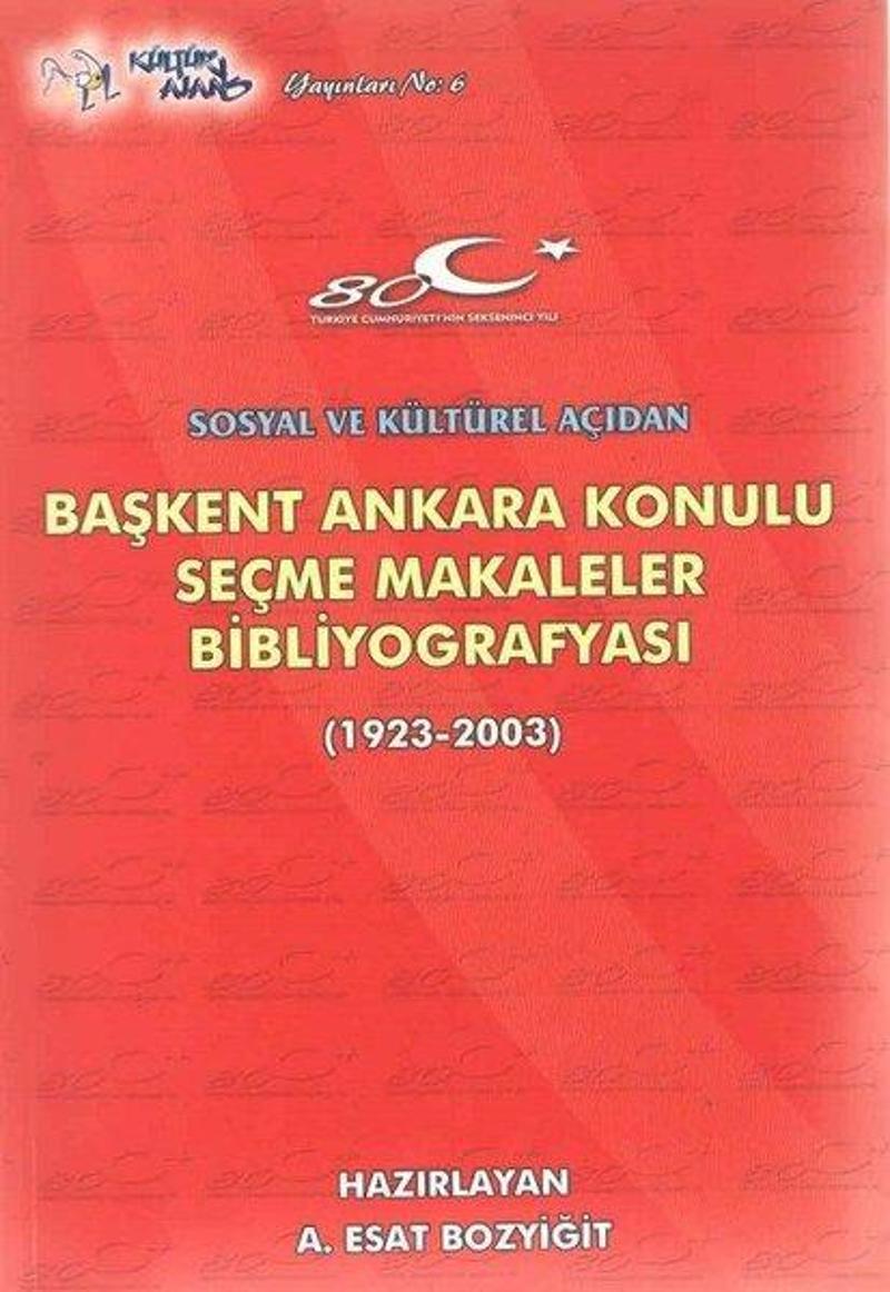 Kültür Ajans Tanıtım ve Organizasyo Başken Ankara Konulu Seçme Makaleler Bibliyografyası 1923-2003 - Kolektif