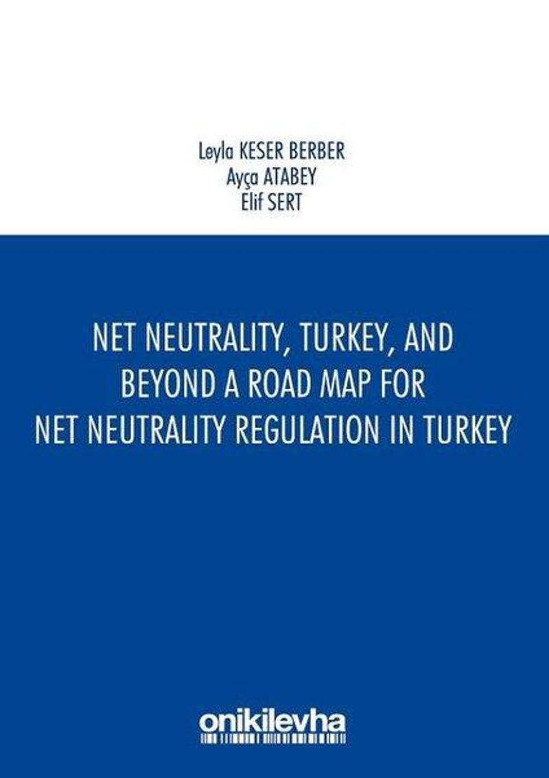 Net NeutralityTurkeyand Beyond-A Road Map for Net Neutrality Regulation in Turkey