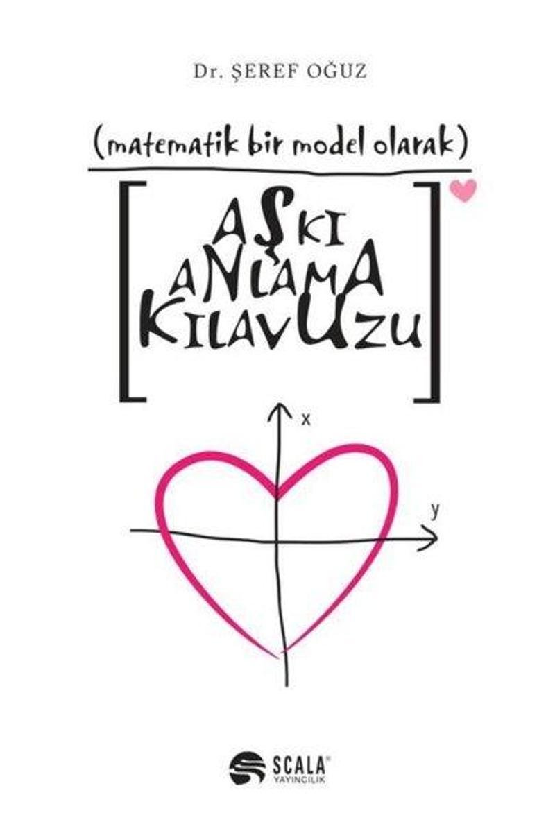 Scala Yayıncılık Aşkı Anlama Kılavuzu-Matematiksel Bir Model Olarak - Şeref Oğuz