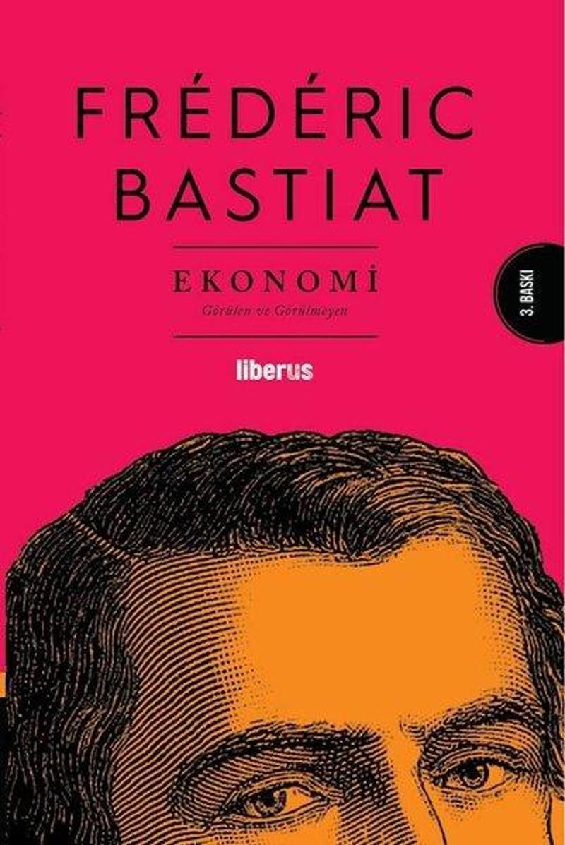 Liberus Ekonomi - Görülen ve Görülmeyen - Frederic Bastiat