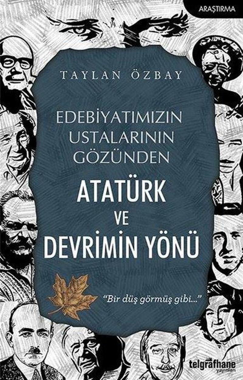 Telgrafhane Yayınları Edebiyatımızın Ustalarının Gözünden Atatürk ve Devrimin Yönü - Taylan Özbay