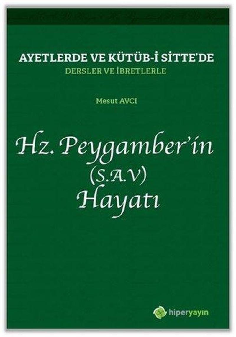 Ayetlerde ve Kütüb-i Sittede Dersler ve İbretlerle Hz.Peygamberin Hayatı