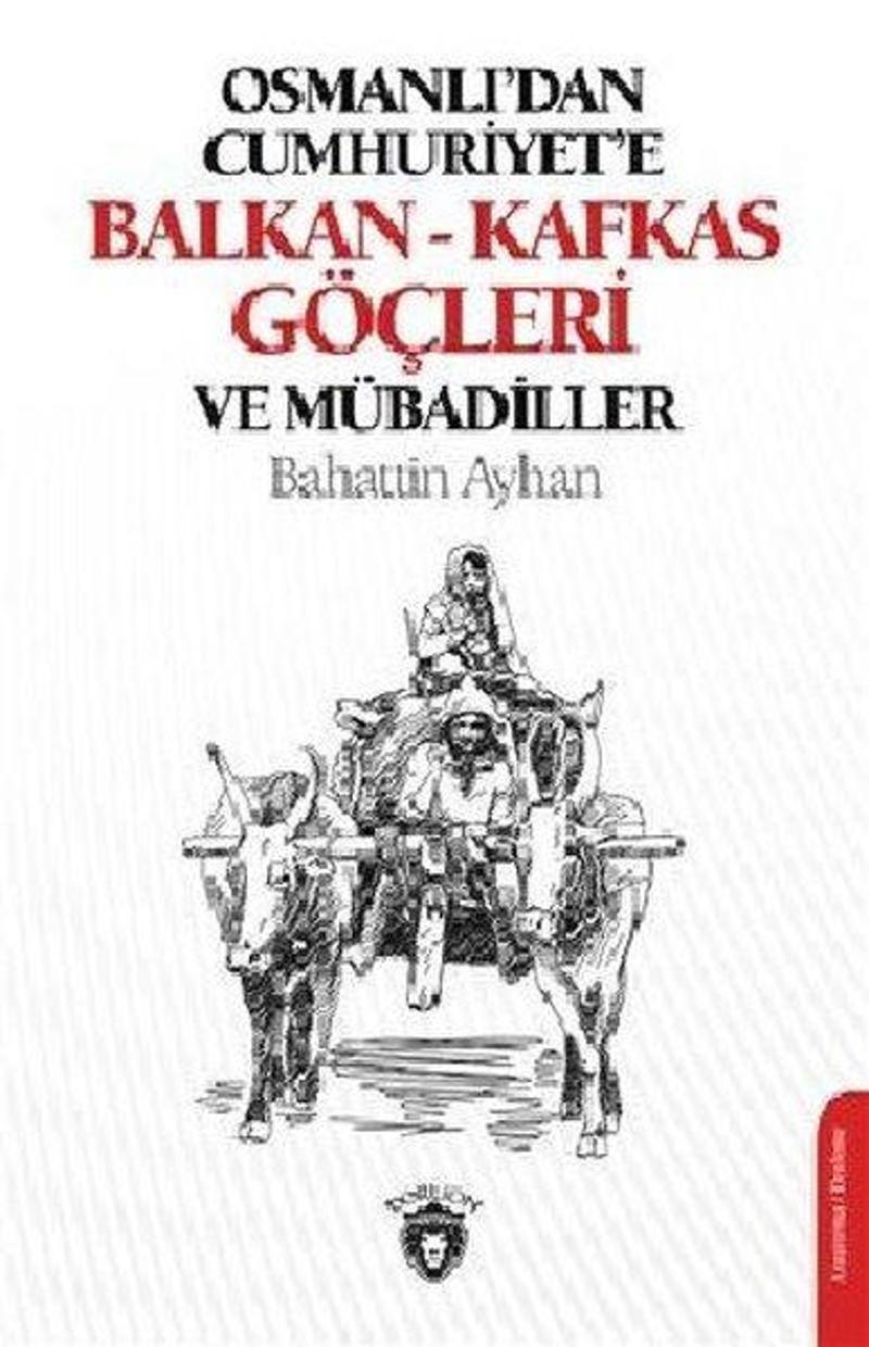 Dorlion Yayınevi Osmanlı'dan Cumhuriye'e Balkan-Kafkas Göçleri ve Mübadiller - Bahattin Ayhan