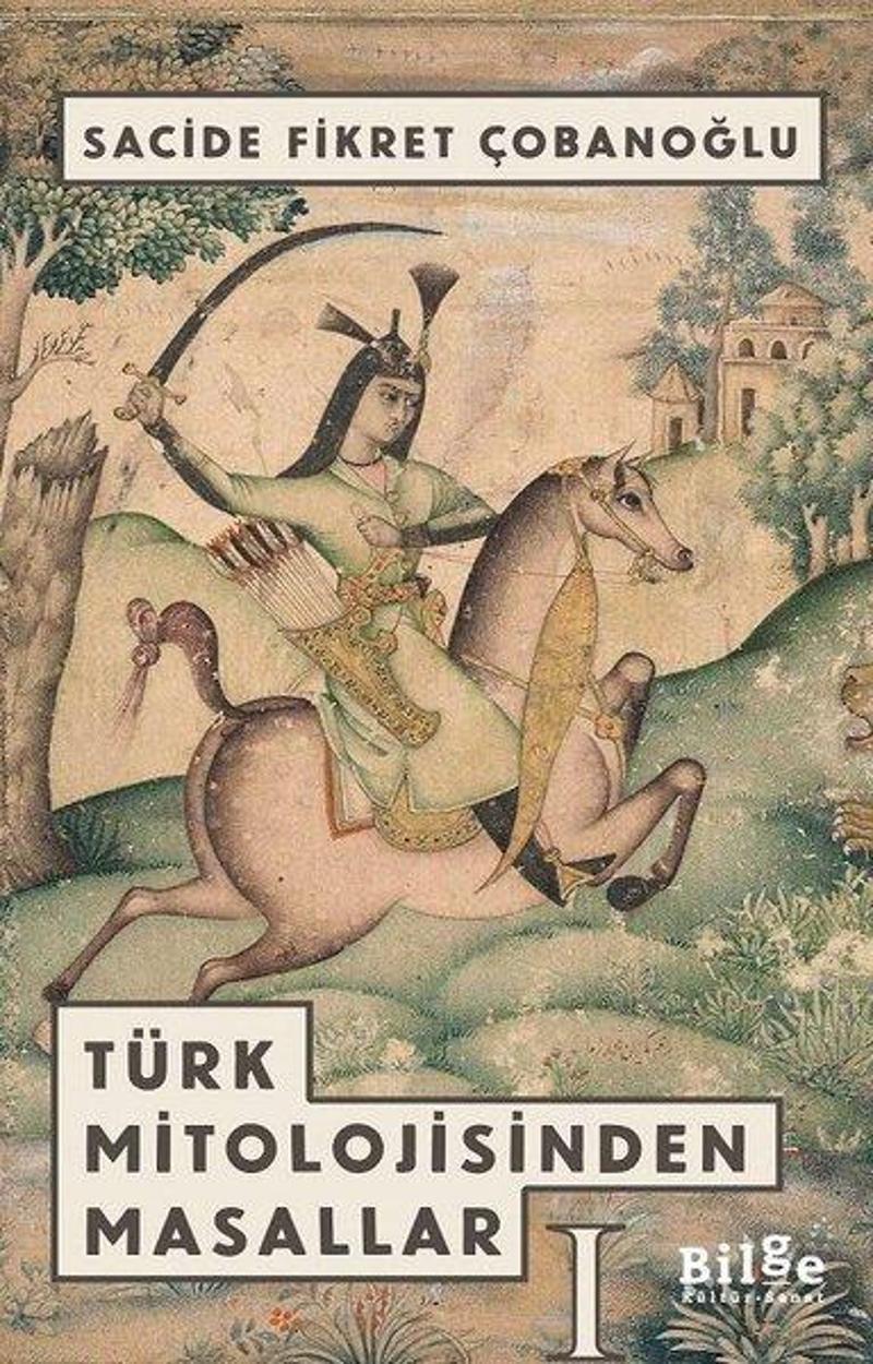 Bilge Kültür Sanat Türk Mitolojisinden Masallar 1 - Sacide Fikret Çobanoğlu