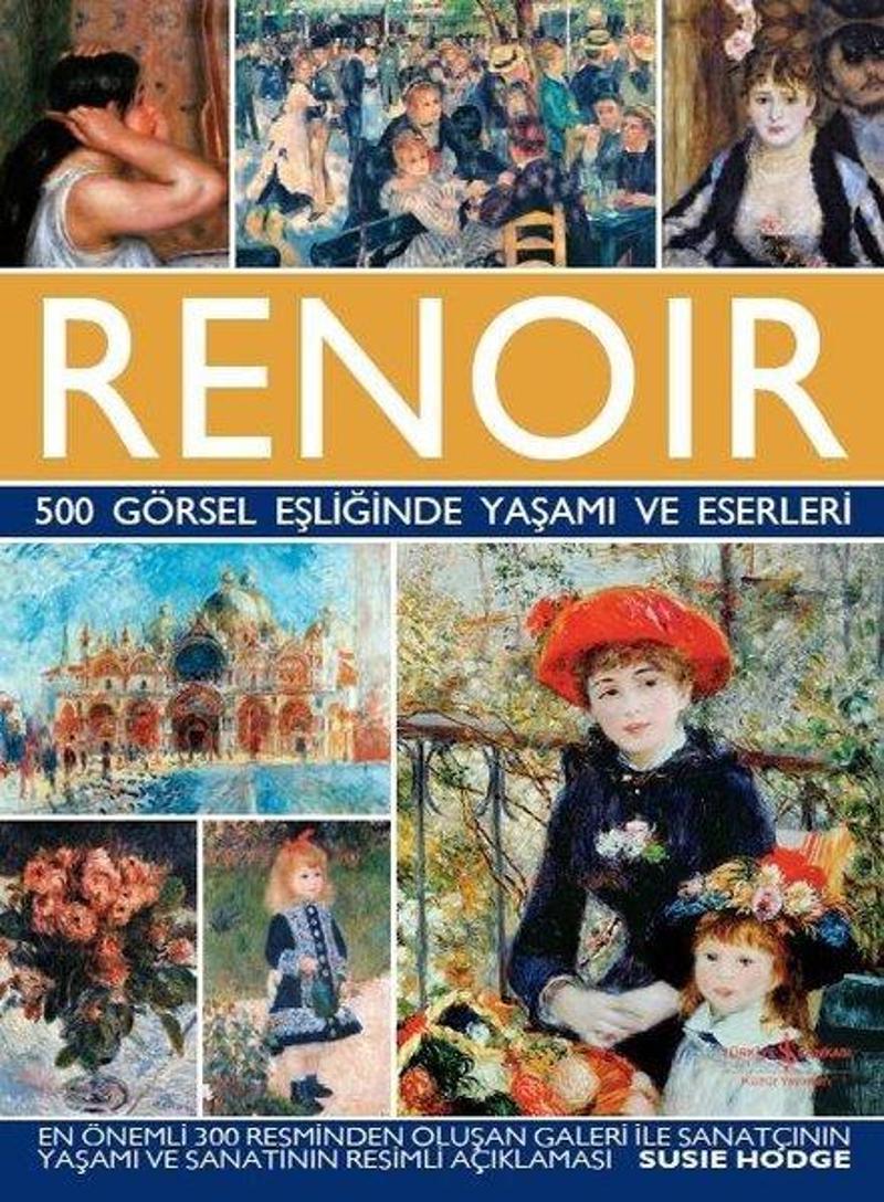 İş Bankası Kültür Yayınları Renoir-500 Görsel Eşliğinde Yaşamı ve Eserleri - Susie Hodge