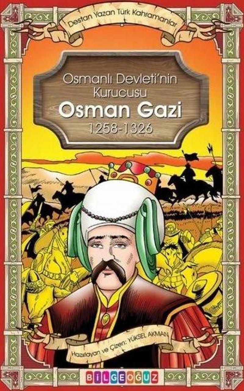 Osman Gazi - Osmanlı Devletinin Kurucusu 1258 - 1326 - Destan Yazan Türk Kahramanlar