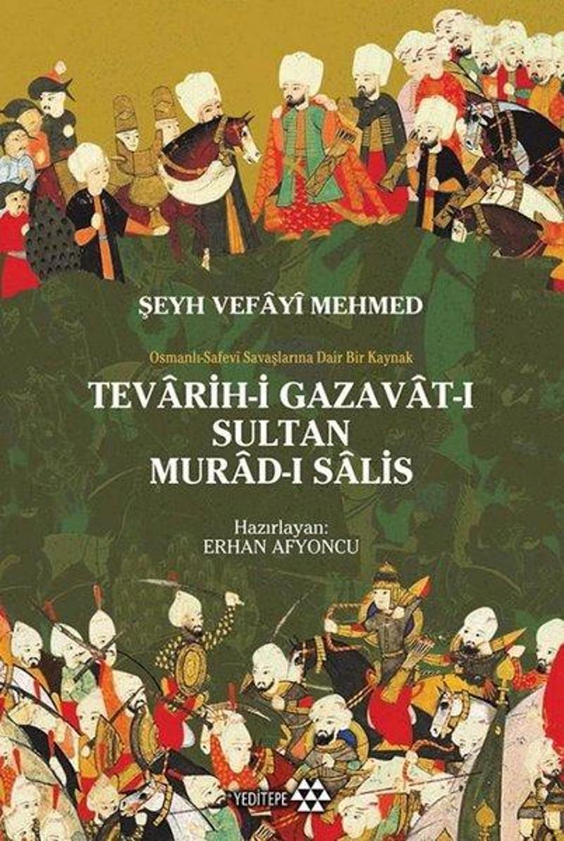 Yeditepe Yayınevi Tevarih-i Gazavat-ı Sultan Murad-ı Salis: Osmanlı Safevi Savaşlarına Dair Bir Kaynak - Erhan Afyoncu