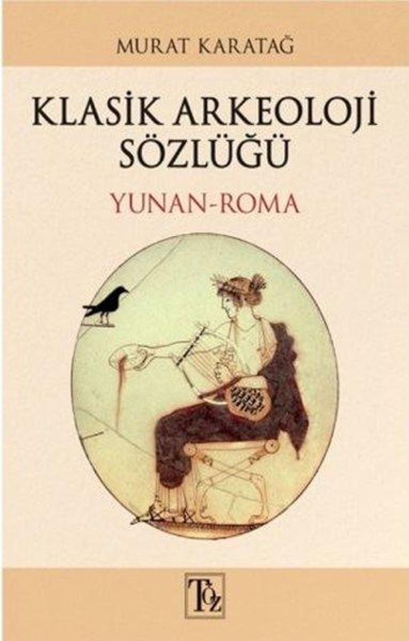 Töz Yayınları Klasik Arkeoloji Sözlüğü Yunan-Roma - Murat Karatağ