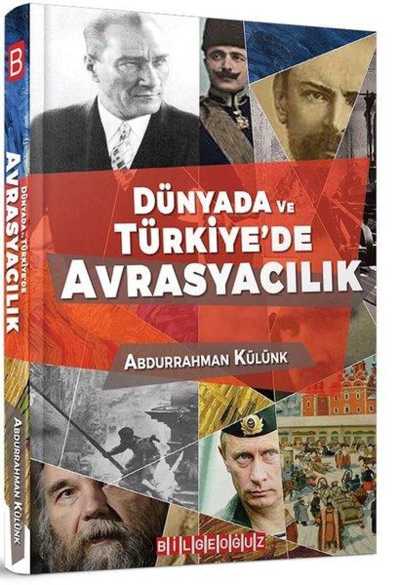 Bilgeoğuz Yayınları Dünyada ve Türkiye'de Avrasyacılık - Abdurrahman Külünk