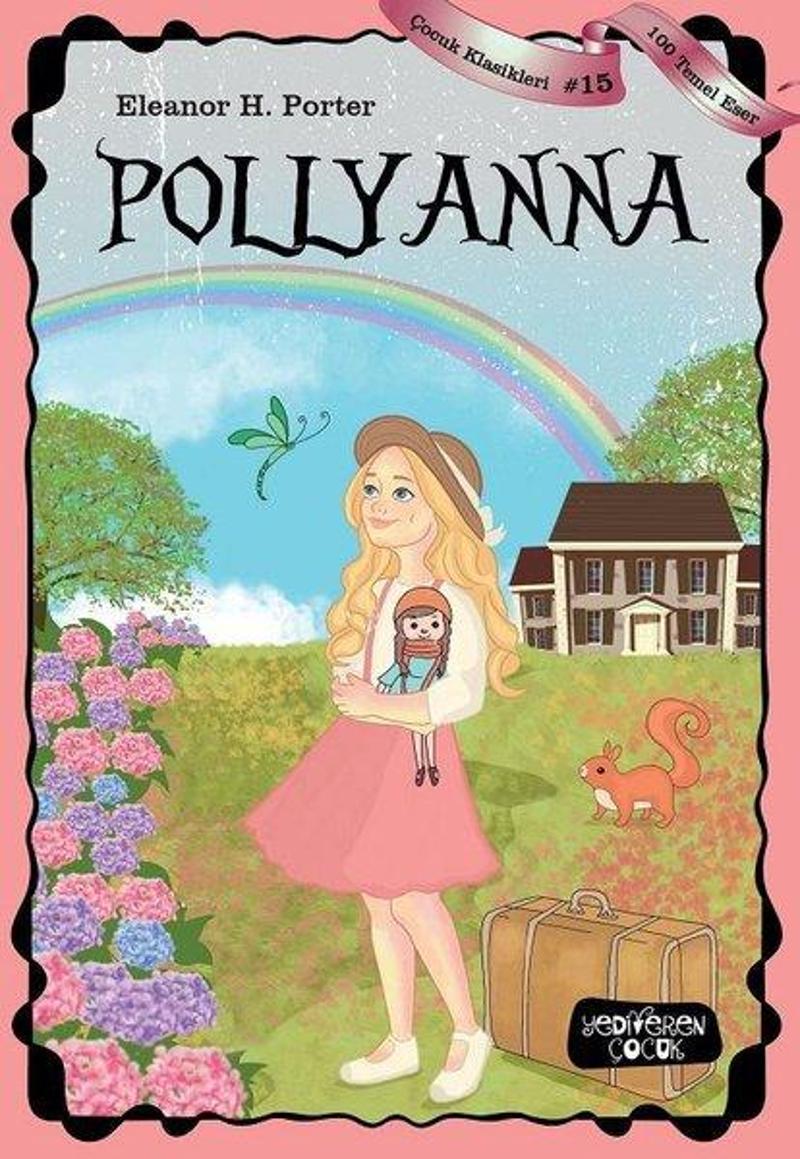 Yediveren Çocuk Pollyanna-100 Temel Eser-Çocuk Klasikleri 15 - Eleanor H. Porter