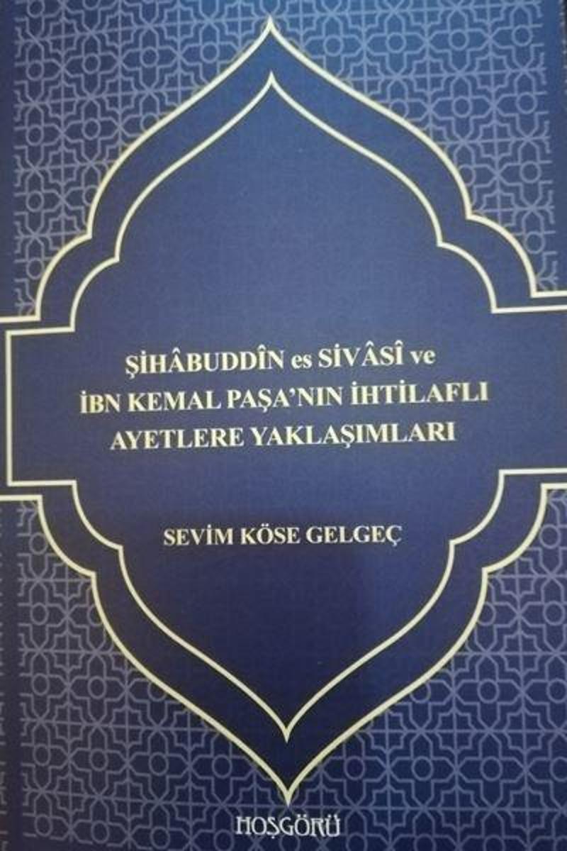 Hoşgörü Yayınları Şihabuddin es Sivasi ve İbn Kemal Paşa'nın İhtilaflı Ayetlere Yaklaşımları - Sevim Köse Gelgeç