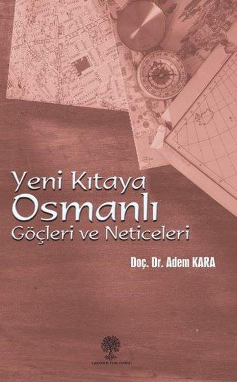 Platanus Publishing Yeni Kıtaya Osmanlı Göçleri ve Neticeleri - Adem Kara