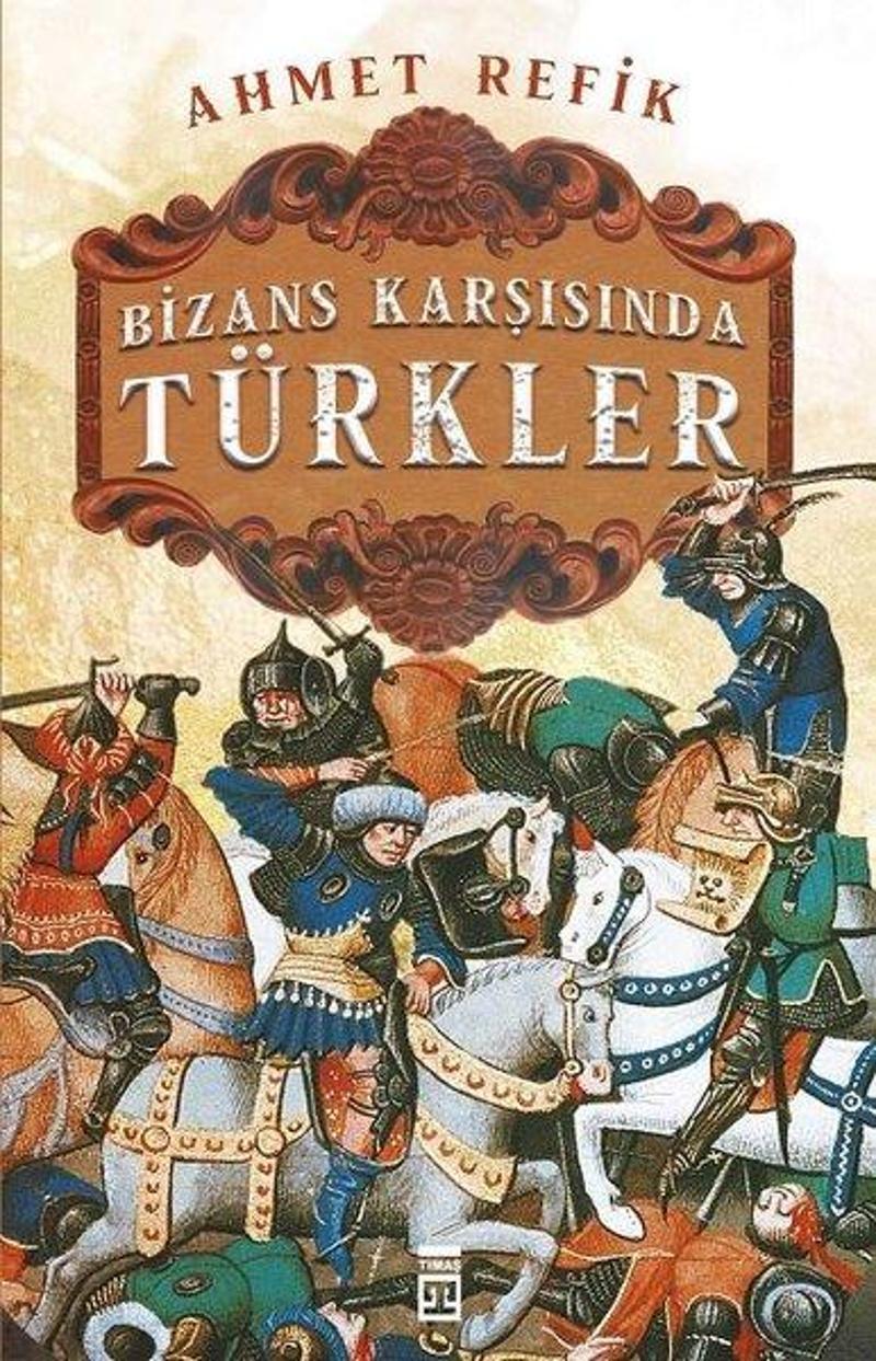 Timaş Yayınları Bizans Karşısında Türkler - Ahmet Refik