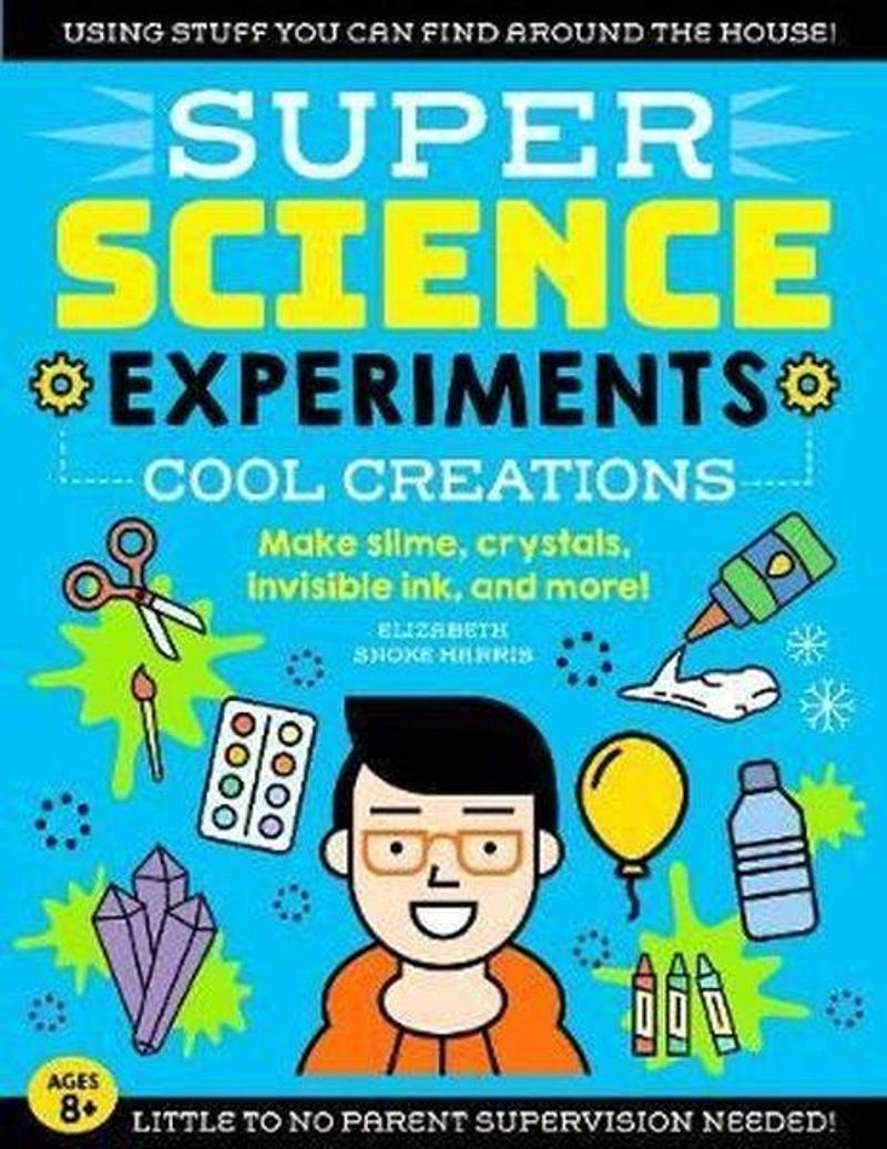 SUPER Science Experiments: Cool Creations: Make slime crystals invisible ink and more! (3)