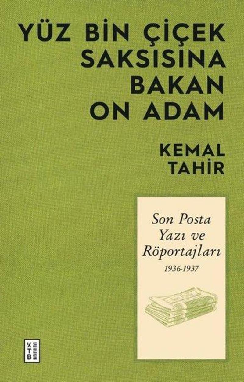 Yüz Bin Çiçek Saksısına Bakan On Adam - Son Posta Yazı ve Röportajları 1936 - 1937