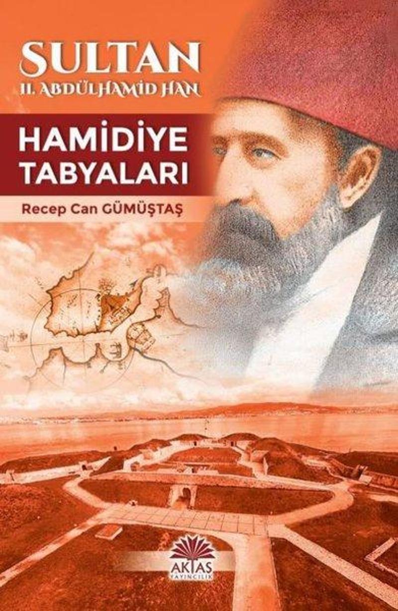 Aktaş Yayıncılık Sultan II.Abdülhamid Han - Hamidiye Tabyaları - Recep Can Gümüştaş