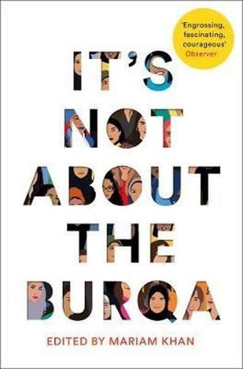 Picador It's Not About the Burqa: Muslim Women on Faith Feminism Sexuality and Race - Mariam Khan