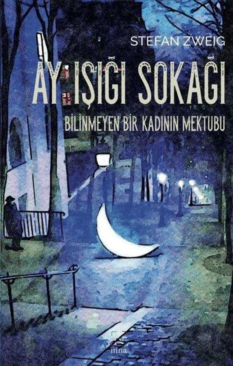 Nina Ay Işığı Sokağı - Bilinmeyen Bir Kadının Mektubu - Stefan Zweig