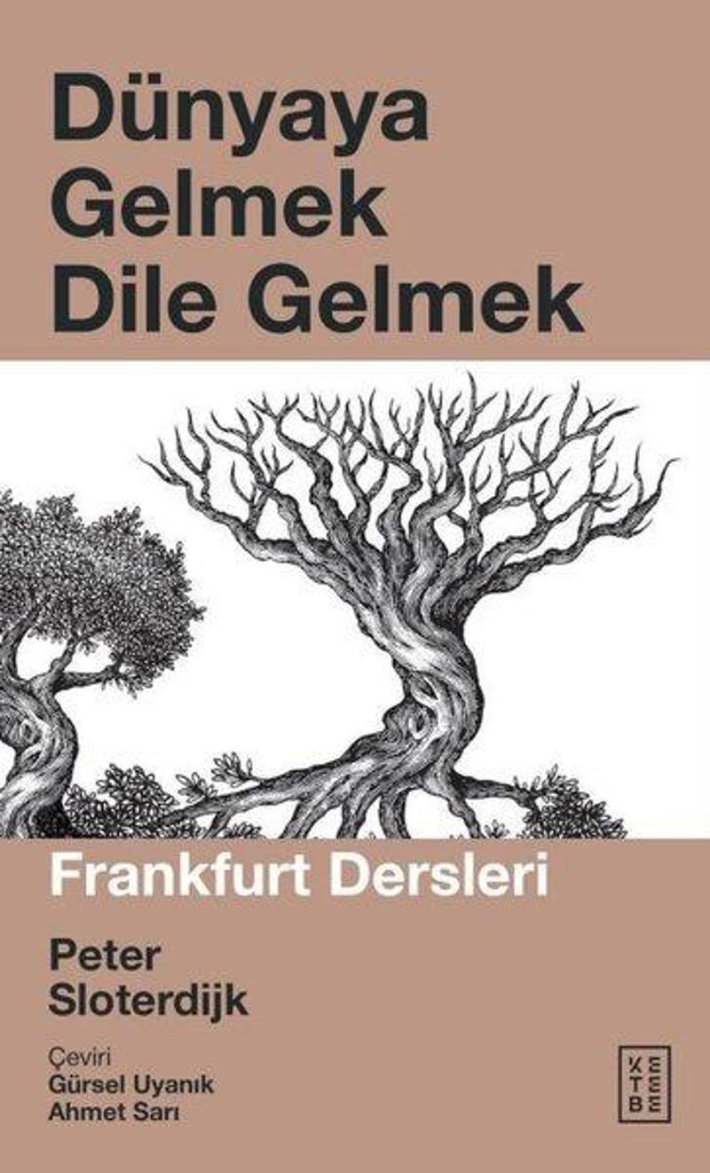 Ketebe Dünyaya Gelmek Dile Gelmek - Frankfurt Dersleri - Peter Sloterdjk