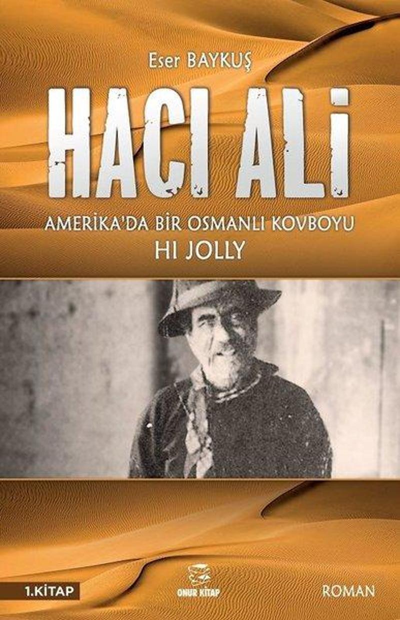 Onur Kitap Hacı Ali 1.Kitap - Amerika'da Bir Osmanlı Kovboyu - Eser Baykuş