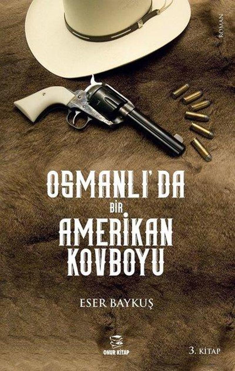 Onur Kitap Osmanlı'da Bir Amerikan Kovboyu 3.Kitap - Eser Baykuş