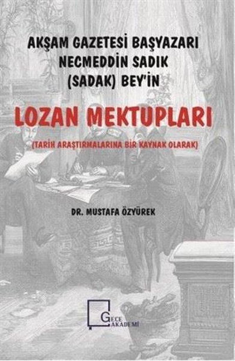 Gece Akademi Akşam Gazetesi Başyazarı Necmeddin Sadık (Sadak) Beyin Lozan Mektupları - Mustafa Özyürek