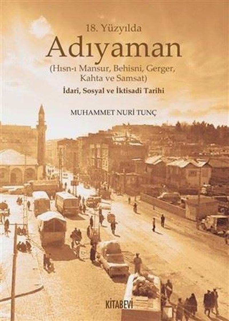 18.Yüzyılda Adıyaman (Hısn-ı Mansur Behisni Gerger Kahta ve Samsat) İdari Sosyal ve İktisadi Tarihi