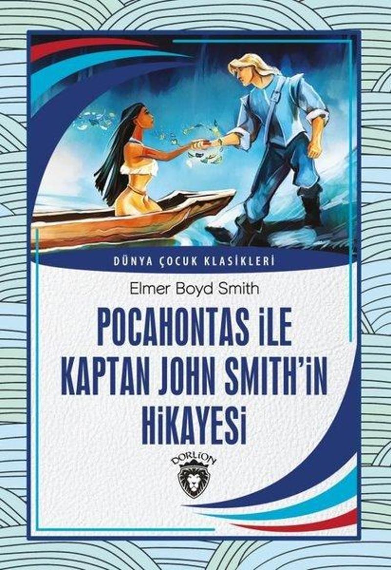 Dorlion Yayınevi Pocahontas ile Kaptan John Smithin Hikayesi - Dünya Çocuk Klasikleri - Elmer Boyd Smith