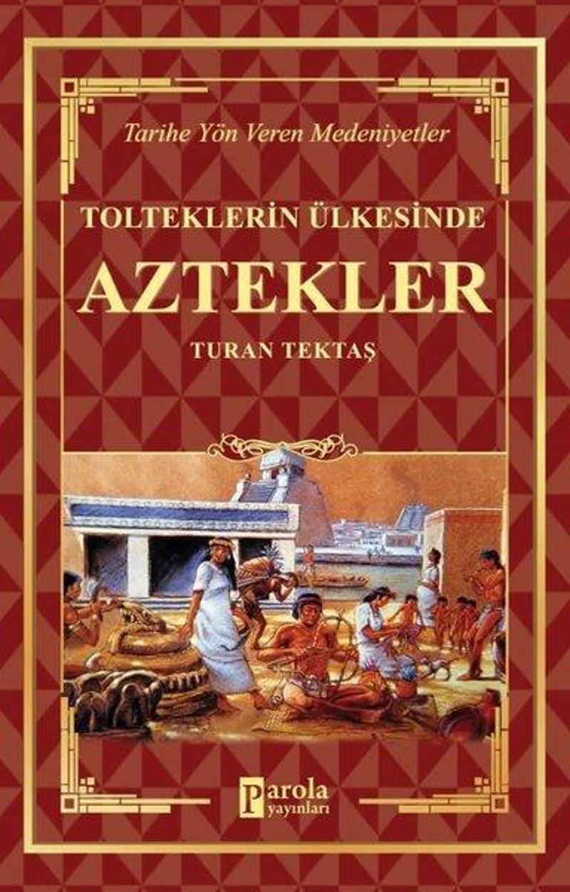 Parola Yayınları Tolteklerin Ülkesinde Aztekler - Tarihe Yön Veren Medeniyetler - Turan Tektaş