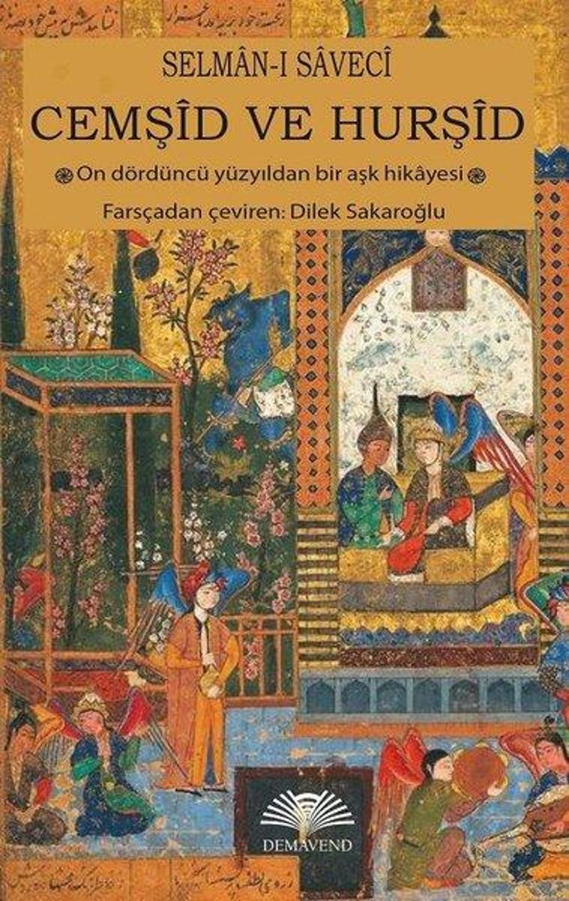 Demavend Cemşid ve Hurşid - On Dördüncü Yüzyıldan Bir Aşk Hikayesi - Selman-ı Saveci