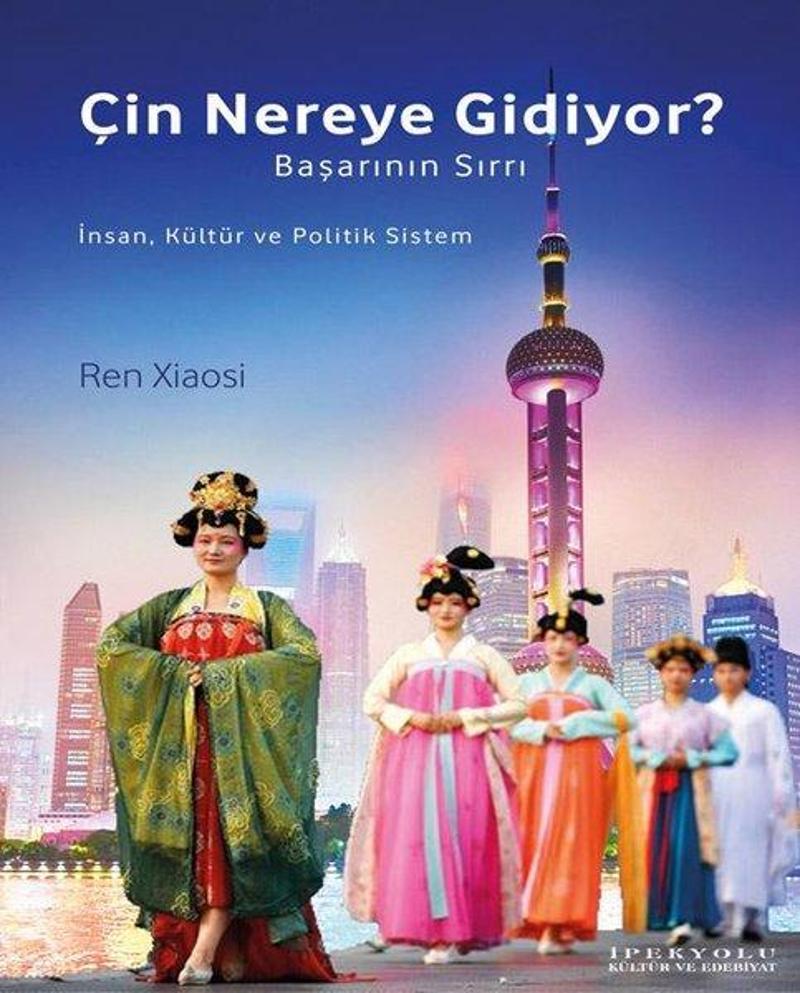 İpekyolu Kültür ve Edebiyat Çin Nereye Gidiyor? - Başarının Sırrı - Ren Xiaosi
