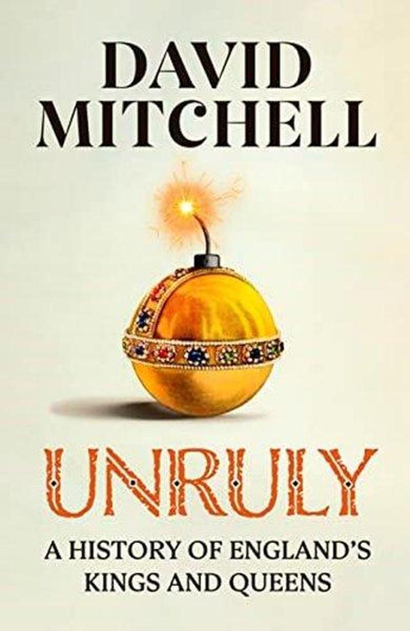 Unruly: The Number One Bestseller ‘A History of England’s Kings and Queens