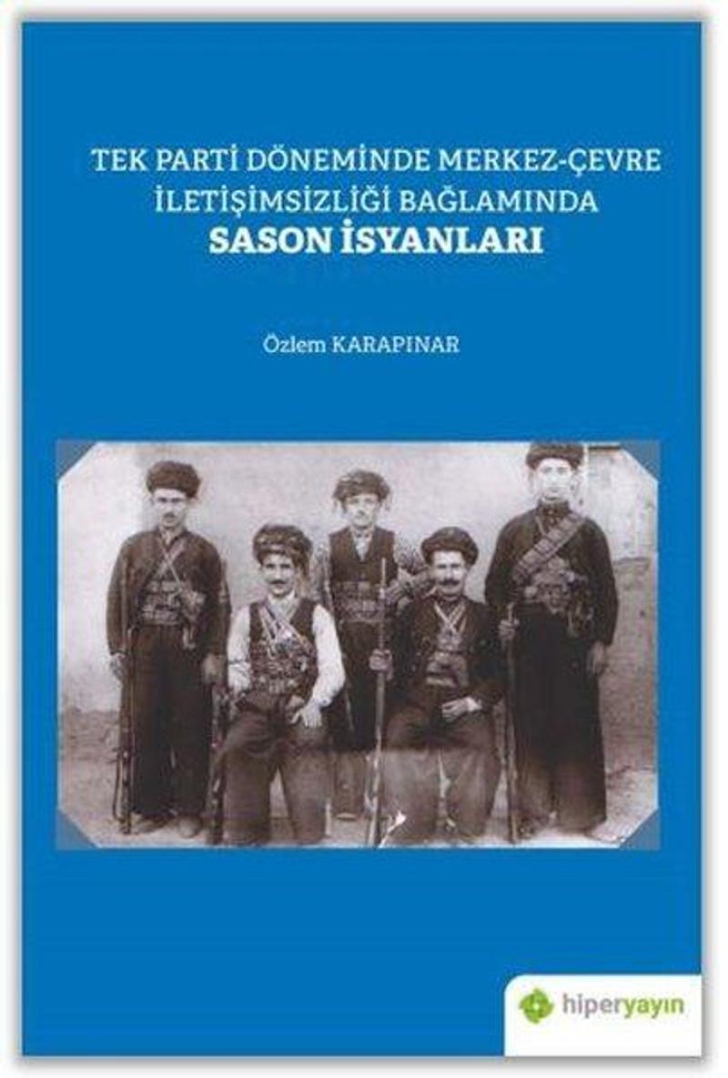 Tek Parti Döneminde Merkez - Çevre İletişimsizliği Bağlamında Sason İsyanları