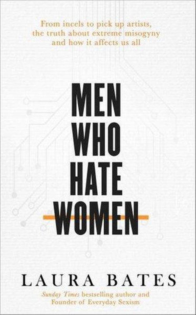 Simon & Schuster Men Who Hate Women: From incels to pickup artists the truth about extreme misogyny and how it affec - Laura Bates