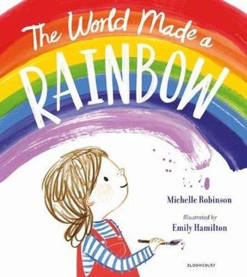 Bloomsbury The World Made a Rainbow - Michelle Robinson