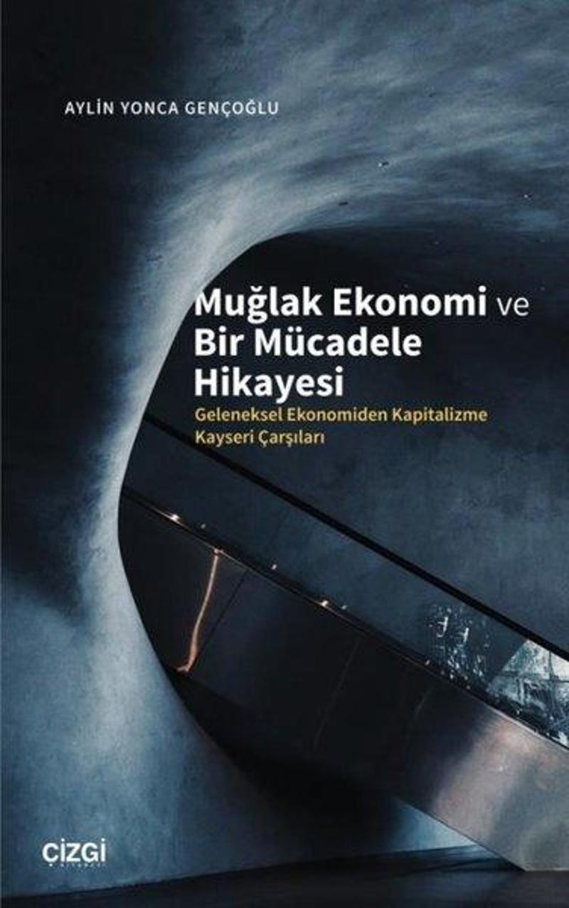 Çizgi Kitabevi Muğlak Ekonomi ve Bir Mücadele Hikayesi - Geleneksel Ekonomiden Kapitalizme Kayseri Çarşıları - Aylin Yonca Gençoğlu