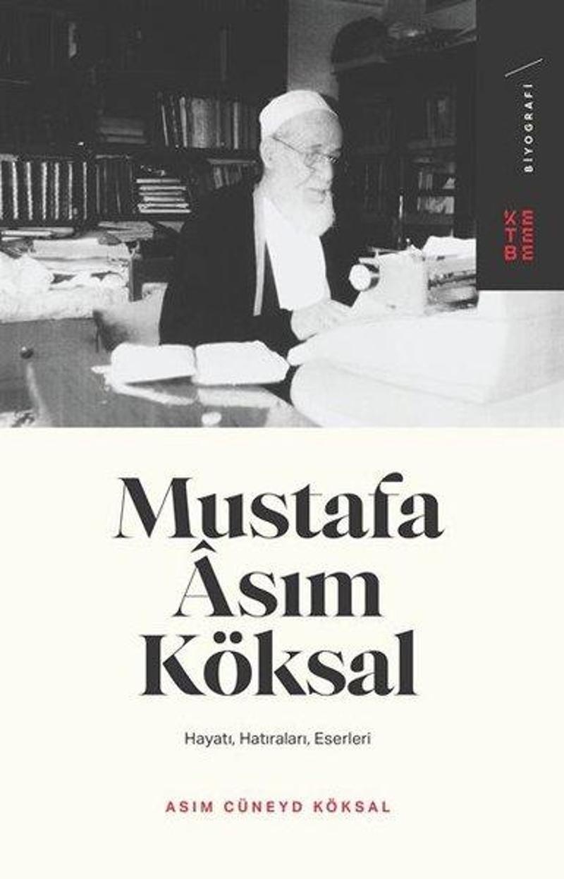 Ketebe Mustafa Asım Köksal: Hayatı - Hatıraları - Eserleri - Asım Cüneyd Köksal