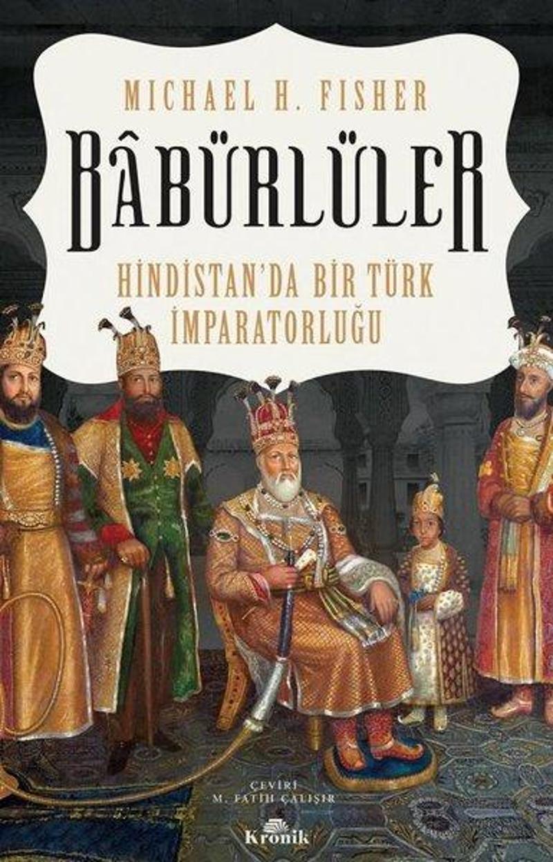 Kronik Kitap Babürlüler: Hindistan'da Bir Türk İmparatorluğu - Michael H. Fisher