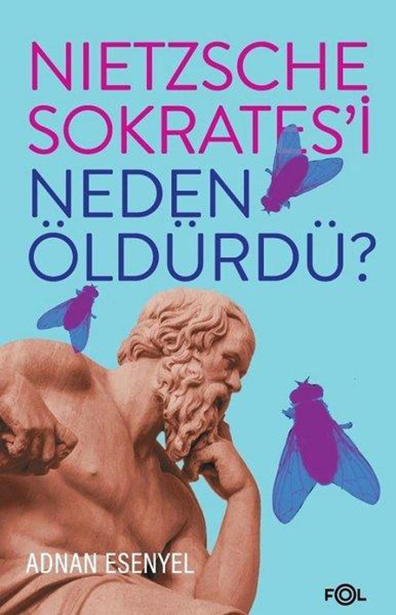 Fol Kitap Nietzsche Sokratesi Neden Öldürdü? - Adnan Esenyel